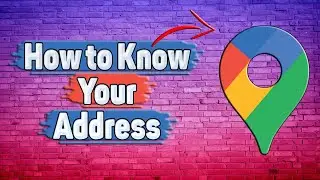 How to Know Your Address in Google Maps?