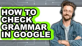 How to Check Grammar in Google - Step by Step
