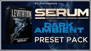 Dark Ambient | LEVITATION | Serum Preset Pack