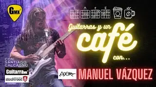 Guitarras y un Café con: MANUEL VÁZQUEZ | 2a Temporada | GuitarraMX
