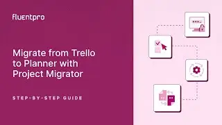 Migrate from Trello to Planner with Project Migrator | Step-by-step guide