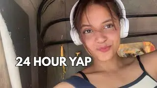 24 HOURS OF ME YAPPING
