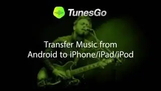 TunesGo: Transfer Music from Android to iPhone/iPad/iPod