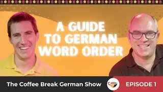 A guide to German word order - Sentences with two verbs | The Coffee Break German Show 1.01