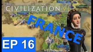 Civ 6 - France Strategy - Episode 16