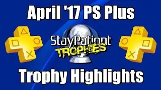 Free PlayStation Plus Games - Trophy Highlights (April 2017)