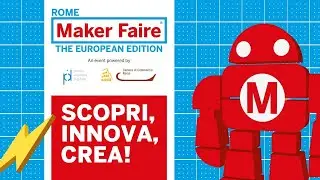 Maker Faire Rome è...Scopriamo cosa significa per gli espositori e per il pubblico