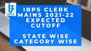 IBPS clerk mains 2021 - 22 Expected cutoff | State wise | Category Wise |  
