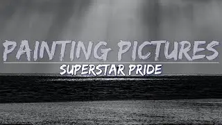 Superstar Pride - Painting Pictures (Clean) (Lyrics) - Full Audio, 4k Video