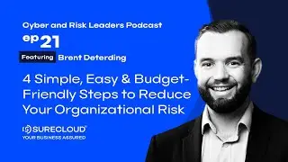 4 Simple, Easy & Budget-Friendly Steps to Reduce Your Organizational Risk, with Brent Deterding