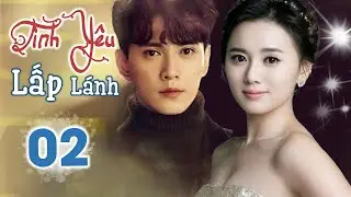 Phim Ngôn Tình Lãng Mạn Cực Hay | TÌNH YÊU LẤP LÁNH - Tập 02 (Từ Chính Khê, Giang Khải Đồng)