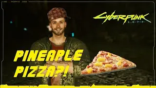Cyberpunk 2077 - Pineapple Pizza V? Really?!