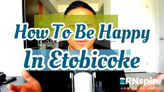 HowTo Be Happy in Etobicoke