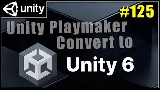Convert older Unity projects to Unity 6 - Unity Playmaker tutorials