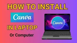 How to Install Canva on Windows 10, 11 (2024 Guide)