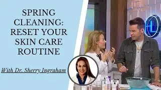SPRING CLEANING: TIPS FOR RESETTING YOUR SKIN CARE ROUTINE