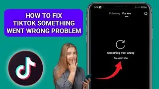 How to Fix TikTok 'Something Went Wrong' Error l TikTok Not Working 2025..?