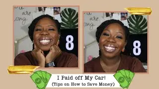 I PAID OFF MY CAR!!!! + Tips on How to Save Money