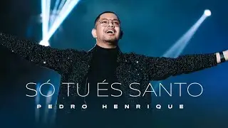 Pedro Henrique | Só tu és Santo [Com Letra]