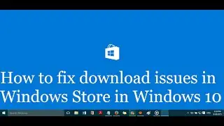 How to fix download problems in Windows Store on Windows 10