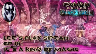 Conan Exiles | Let's Play Siptah | Ep.18: It's a Kind of Magic