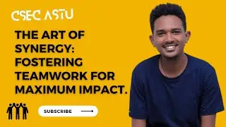 The Art of Synergy: Fostering Teamwork for Maximum Impact| csec-astu