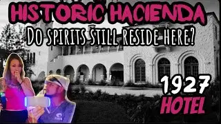 Historic Hacienda Hotel (Talking to the spirits)