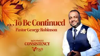 Pastor George Robinson - ...To Be Continued