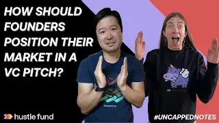 How should founders position their market in a VC pitch? | Ep 52 | Uncapped Notes