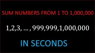 Sum The Numbers From 1 to 1,000,000 IN SECONDS!!!!!!!
