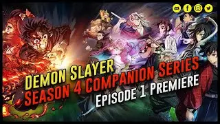 Demon Slayer Season 4 Companion Series / Episode 1 Premiere!