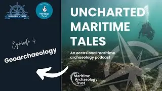 Episode 4: Geoarchaeology - Uncharted Maritime Tales podcast series