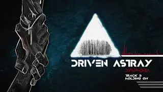 Driven Astray - Holding On (Official Audio)