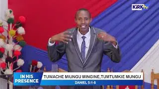 In His Presence || Evangelist David Chege - Tuwache miungu mingine tumtumikie Mungu ||