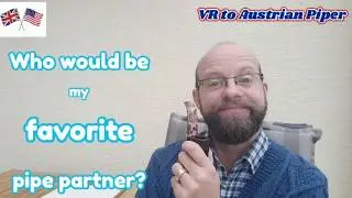 Pipe smoking: my favorite pipe partner - VR to Austrian piper