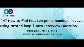 #47 How to find first ten prime numbers in Java using Nested loop | Java Interview Question