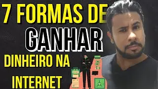 7 FORMAS DE COMO GANHAR DINHEIRO NA INTERNET
