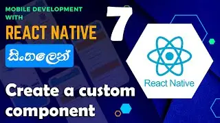 Mobile App development with React Native | Sinhala - සිංහලෙන් | #7 Create a custom component
