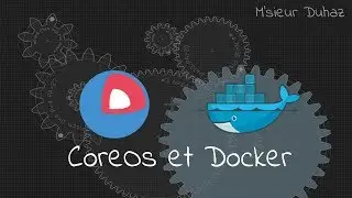 CoreoOS et Docker ? Mais c'est quoi ?