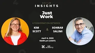 Kim Scott: Just Work (Agile Insights Conversation with Sohrab Salimi)