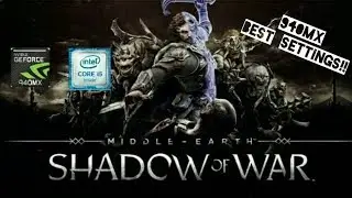 Middle-earth: Shadow of War GAMEPLAY ON GEFORCE 940MX AND i5-7200U [ACER E5 475G]| BEST SETTINGS!