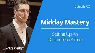 Setting Up An eCommerce Shop | E2 Midday Mastery - Ecommerce Shops | Online Mastery