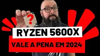 Ryzen 5600X vale a pena em 2024 ?