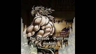 Build our machine // Dio Brando