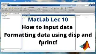 10: How to input data in Matlab | Formatting the output using disp + fprintf | MatLab for Beginners