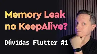 Você sabe analisar Memory Leak no Flutter? Dúvidas Flutter 01