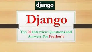 Top 20 Django Interview Questions and Answers | Django Developer Interview Questions for freshers -1