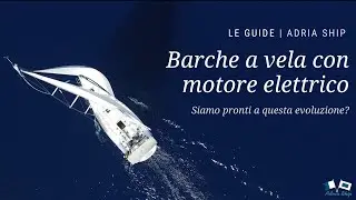 Barche a vela con motore elettrico | Le guide di Adria Ship
