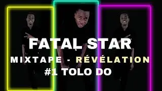 FATAL STAR LMW -  TOLO DO (Mixtape Révélation 2021)