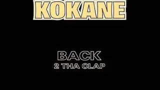 KOKANE - BACK 2 THA CLAP
